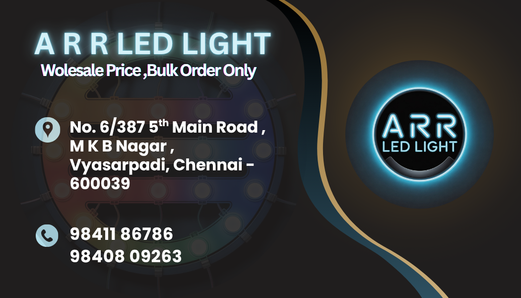 A R R LED Light - Wholesale Price, Bulk Order Only. Address: No. 6/387 5th Main Road, M K B Nagar, Vyasarpadi, Chennai – 600039. Phone: 98411 86786, 98408 09263.